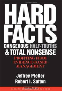 Hard Facts, Dangerous Half-Truths And Total Nonsense: Profiting From Evidence-Based Management