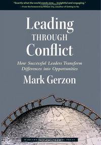 Leading Through Conflict: How Successful Leaders Transform Differences into Opportunities