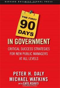 The First 90 Days in Government: Critical Success Strategies for New Public Managers at All Levels