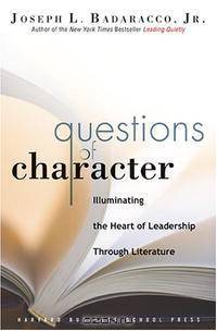 Questions of Character: Illuminating the Heart of Leadership Through Literature