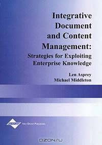 Integrative Document & Content Management: Strategies for Exploiting Enterprise Knowledge