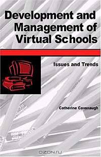 Development and Management of Virtual Schools: Issues and Trends