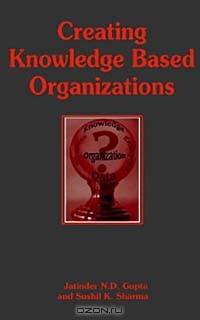 Creating Knowledge Based Organizations