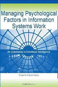 Managing Psychological Factors in Information Systems Work: An Orientation to Emotional Intelligence