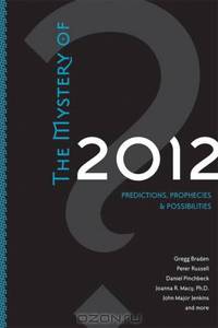 The Mystery of 2012: Predictions, Prophecies & Possibilities