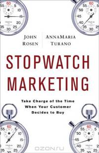 Stopwatch Marketing: Take Charge of the Time When Your Customer Decides to Buy