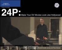24P: Make Your Digital Movies Look Like Hollywood