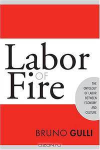Labor of Fire: The Ontology of Labor between Economy and Culture (Labor In Crisis)