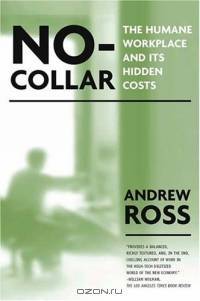 No-Collar: the Humane Workplace and Its Hidden Costs