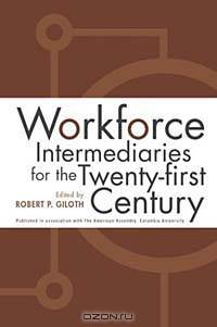 Workforce Intermediaries for the Twenty-First Century