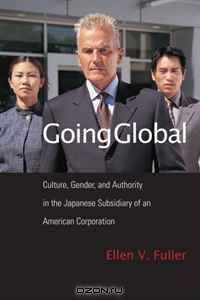 Going Global: Culture, Gender, and Authority in the Japanese Subsidiary of an American Corporation