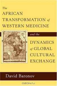 The African Transformation of Western Medicine and the Dynamics of Global Cultural Exchange