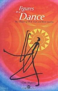 Figures in a Dance: The Theater of Yeats and Soyinka