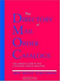 The Directory of Mail Order Catalogs, 2004: A Comprehensive Guide to Consumer Mail Order Catalog Companies (DIRECTORY OF MAIL ORDER CATALOGS)