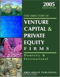 The Directory Of Venture Capital & Private Equity Firms 2005: Domestic & International (Directory of Venture Capital and Private Equity Firms)