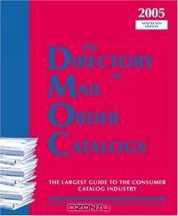 The Directory of Mail Order Catalogs, 2005: A Comprehensive Guide to Consumer Mail Order Catalog Companies (Directory of Mail Order Catalogs)