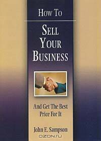 How to Sell Your Business: And Get the Best Price for It