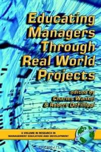 Educating Managers Through Real World Projects (PB) (Research in Management Education and Development) (Research in Management Education and Development)