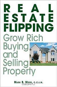 Real Estate Flipping: Grow Rich Buying and Selling Property