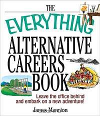 The Everything Alternative Careers Book: Leave the Office Behind and Embark on a New Adventure (Everything: School and Careers)