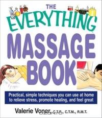 The Everything Massage Book: Practical, Simple Techniques You Can Use at Home to Relieve Stress, Promote Healing, and Feel Great (Everything Series)