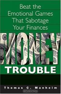 Money Trouble: Beat the Emotional Games That Sabotage Our Finances