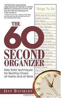 60-second Organizer: Sixty Solid Techniques for Beating Chaos at Home and at Work
