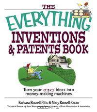 Everything Inventions And Patents Book: Turn Your Crazy Ideas into Money-making Machines!