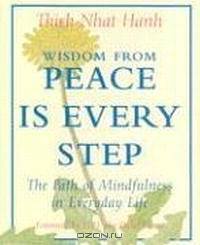 Wisdom from Peace Is Every Step: The Path of Mindfulness in Everyday Life (Charming Petite Series)
