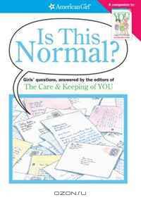 Is This Normal?: Girls Questions, Answered by the Editors of the Care & Keeping of You (American Girl)