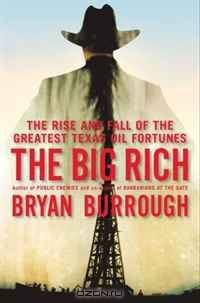 The Big Rich: The Rise and Fall of the Greatest Texas Oil Fortunes