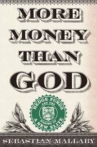 More Money Than God: Hedge Funds and the Making of a New Elite