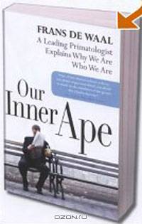 Our Inner Ape: A Leading Primatologist Explains Why We Are Who We Are