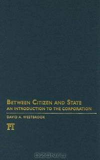 Between Citizen and State: An Introduction to Corporation Law (Great Barrington Books) (Great Barrington Books)