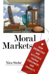 Moral Markets: How Knowledge and Affluence Change Consumers and Products