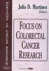 Focus On Colorectal Cancer Research (Horizons in Cancer Research)