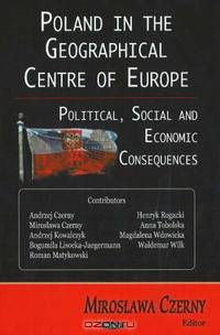 Poland in the Geographical Centre of Europe: Political, Social And Economic Consequences