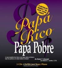Papa Rico Papa Pobre : Lo que ensenan los ricos a sus hijos sobre el dinero -- ?que los pobres y la clase media no hacen!