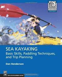 Sea Kayaking: Basic Skills, Paddling Techniques, and Expedition Planning (Mountaineering Outdoor Experts)