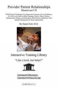 Provider Patient Relationships Manual and CD: With Practical Techniques for Improving Customer Care in Healthcare, for all Levels Such as Office Manager, ... Quality Management in their Organization