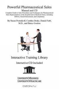 Powerful Pharmaceutical Sales Manual and CD: Complete Guide to Sales Procedures and Techniques for Pharmaceutical Sales Representatives in the Hospital ... HIPAA, Sexual Harassment, and Compliance