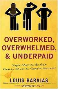 Overworked, Overwhelmed, and Underpaid: Simple Steps to Go From Stress to Success