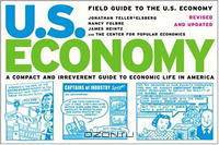 Field Guide to the U.S. Economy: A Compact and Irreverent Guide to Economic Life in America, Revised and Updated Edition