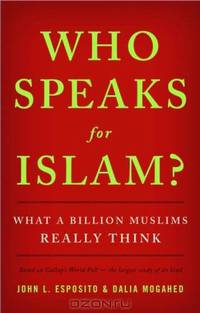 Who Speaks For Islam?: What a Billion Muslims Really Think