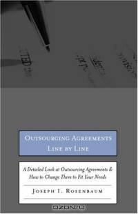 Outsourcing Agreements Line by Line: A Detailed Look at Outsourcing Agreements & How to Change Them to Fit Your Needs