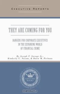 They Are Coming for You: Dangers for Corporate Executives in the Expanding World of Financial Crime