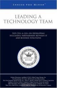 Leading a Technology Team: CTOs & CIOs from Sun Microsystems, Proctor & Gamble, and More on Developing Successful Partnerships Between IT and Business Functions (Inside the Minds)