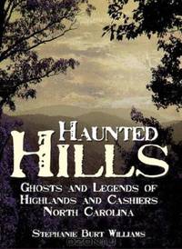Haunted Hills: Ghosts and Legends of Highlands and Cashiers North Carolina
