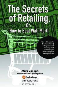 Secrets of Retailing: Or, How to Beat Wal-Mart!