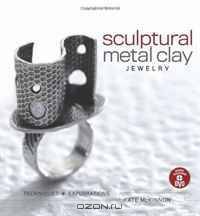 Sculptural Metal Clay Jewelry: Techniques and Explorations